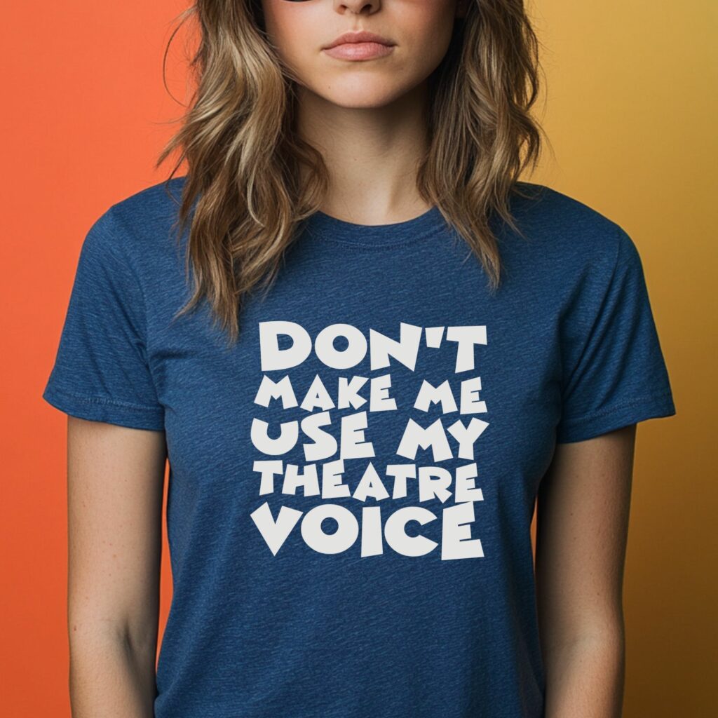 Don't Make Me Use My Theatre Voice - Image 2