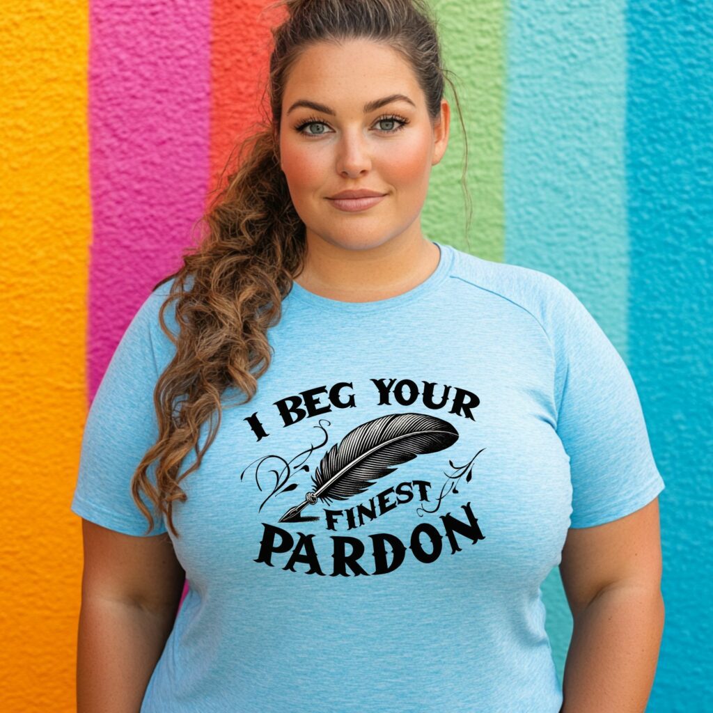I Beg Your Finest Pardon Witty Statement - Image 3