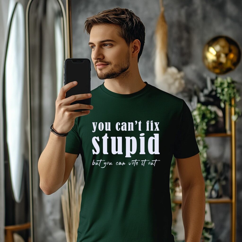 You Can’t Fix Stupid, But You Can Vote It Out
