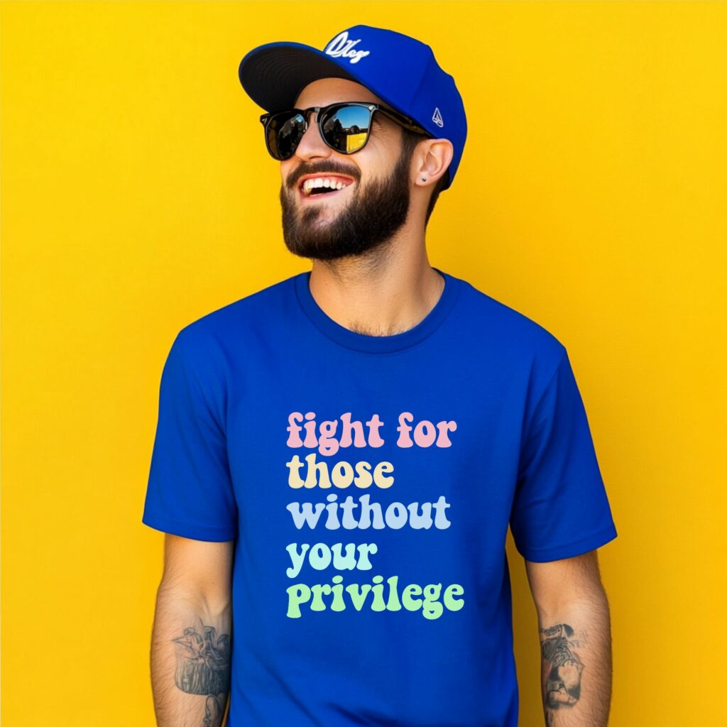 Fight for Those Without Your Privilege