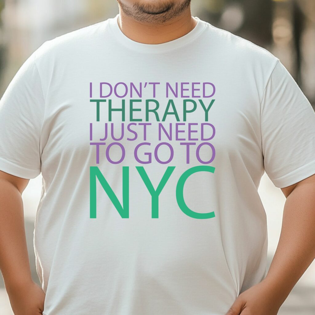 I Don't Need Therapy, I Just Need to Go to NYC