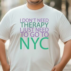 I Don't Need Therapy, I Just Need to Go to NYC